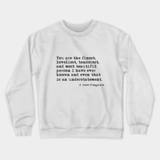 You are the finest person I have ever known Crewneck Sweatshirt